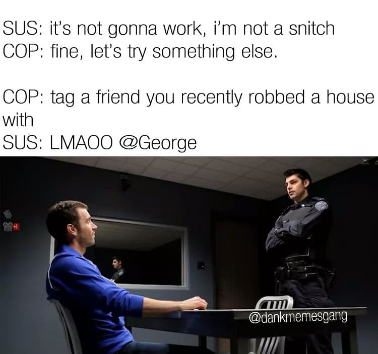 sus: it's not gonna work, i'm not a snitch