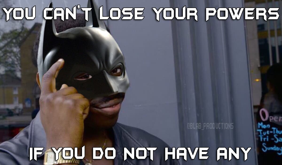 you can't lose your powers if you do not have any