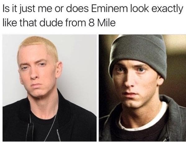 is it just me or does eminem look exactly like that dude from 8 mile