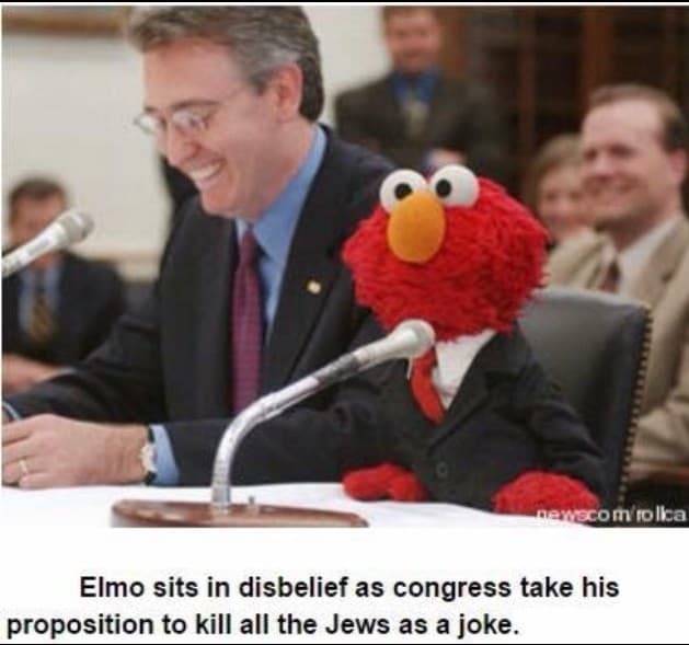elmo sits in disbelief as congress take his proposition to kill all the jews as a joke.