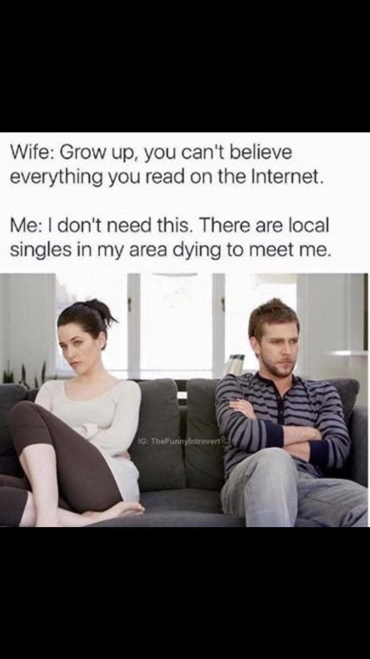 wife: grow up, you can't believe everything you read on the internet.