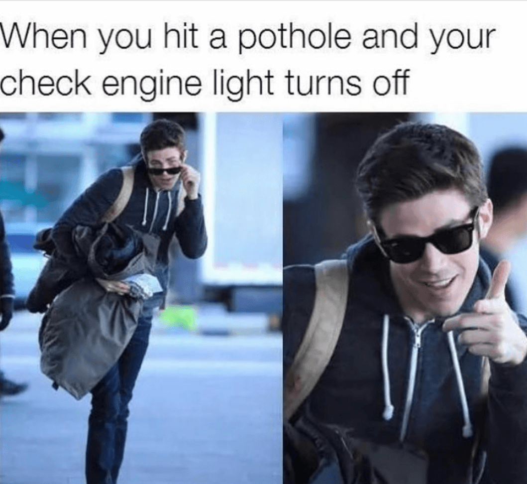 when you hit a pothole and your check engine light turns off