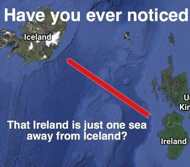 have you ever noticed that ireland is just one sea away from iceland?