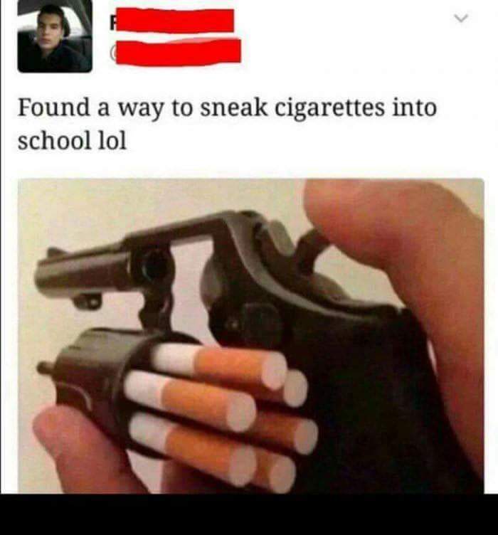 found a way to sneak cigarettes into school lol
