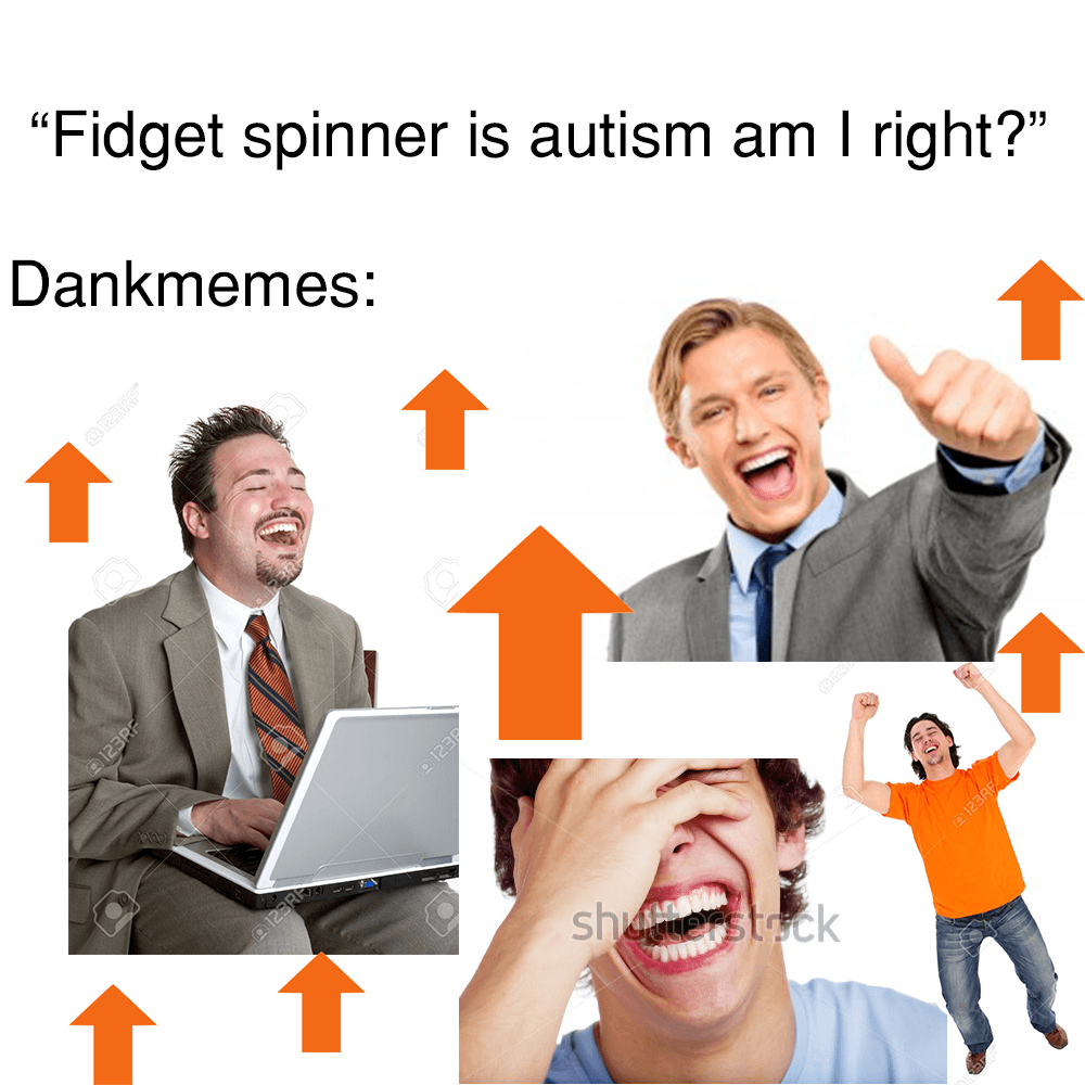 "fidget spinner is autism am i right?"