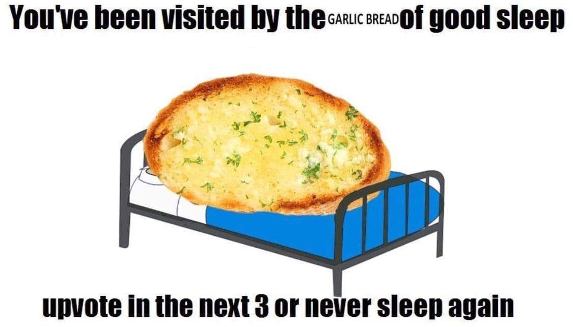 you've been visited by the garlic bread of good sleep