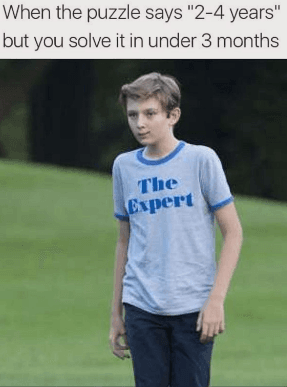 when the puzzle says "2-4 years" but you solve it in under 3 months