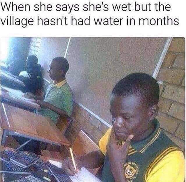 when she says she's wet but the village hasn't had water in months