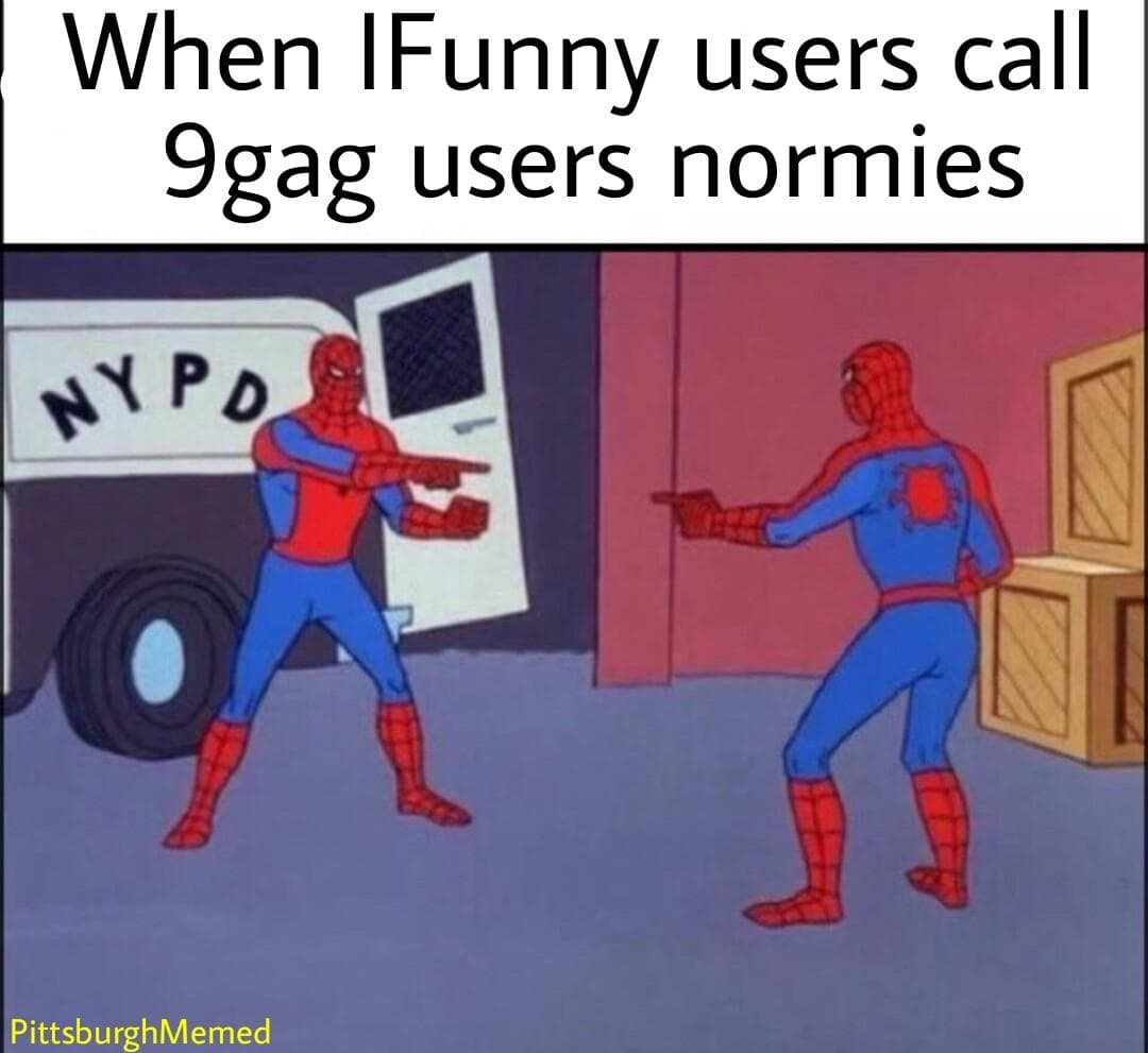 when ifunny users call 9gag users normies