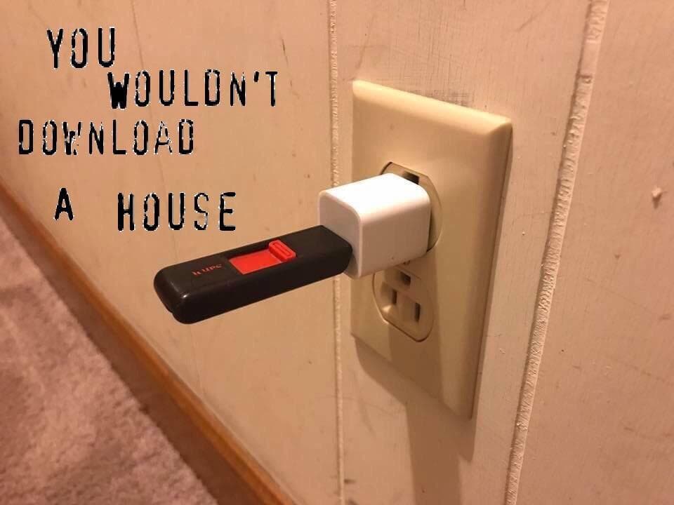 you wouldn't download a house