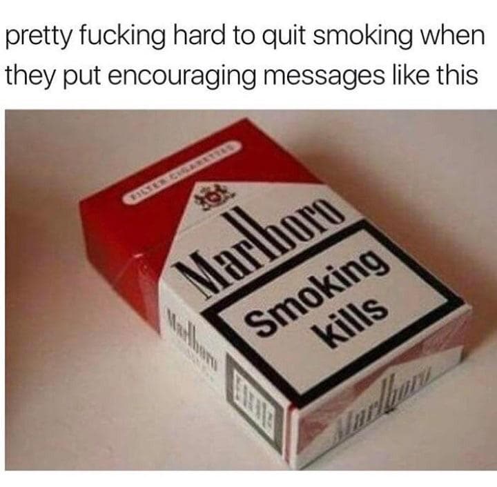 pretty fucking hard to quit smoking when they put encouraging messages like this