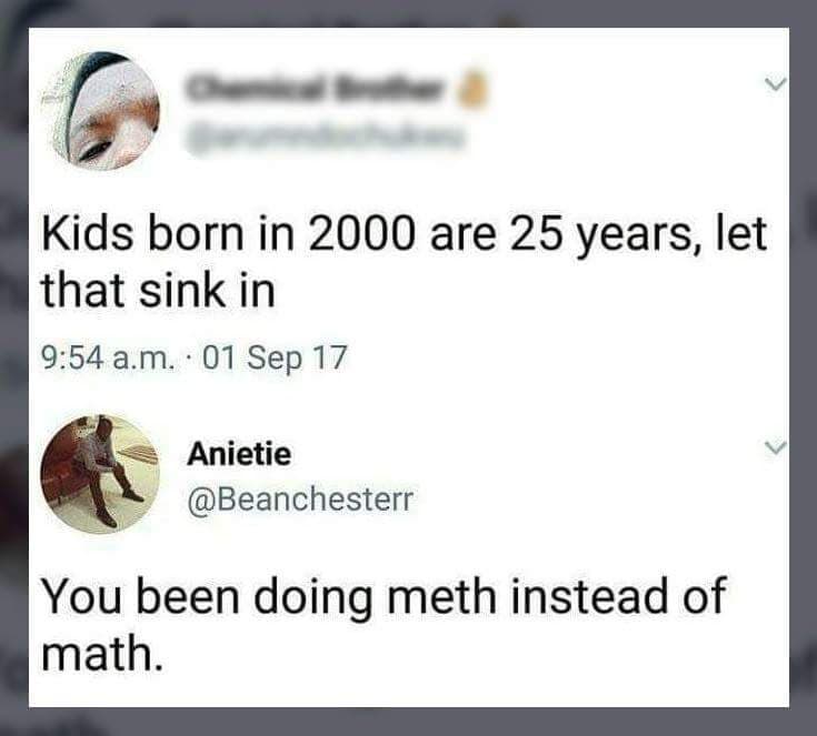 kids born in 2000 are 25 years, let that sink in