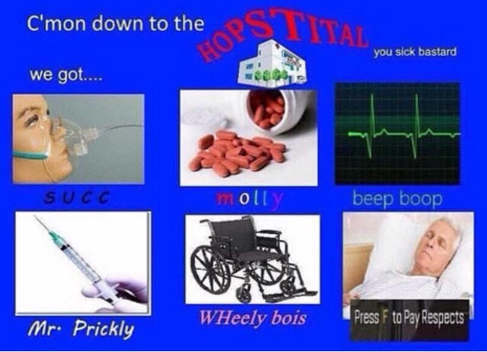 c'mon down to the hopstital you sick bastard