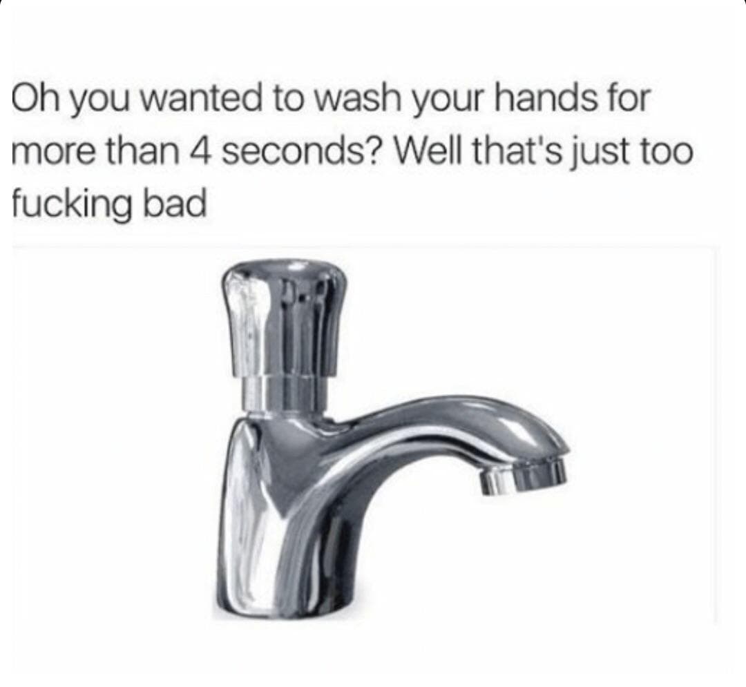 oh you wanted to wash your hands for more than 4 seconds?
