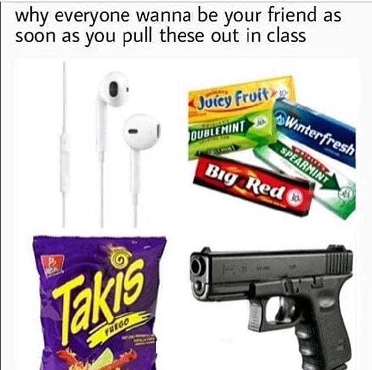 why everyone wanna be your friend as soon as you pull these out in class