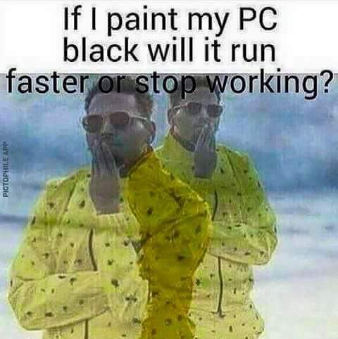 if i paint my pc black will it run faster or stop working?