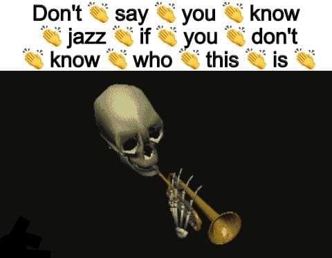 don't say you know jazz if you don't know who this is