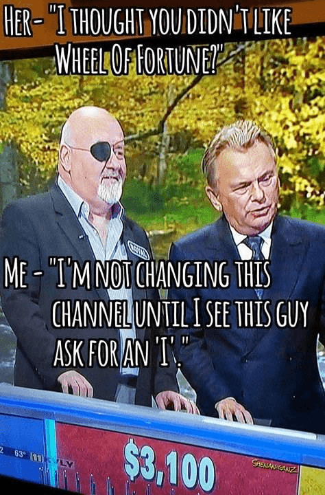 i thought you didn't like wheel of fortune?