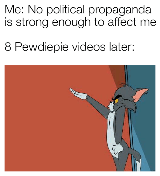 me: no political propaganda is strong enough to affect me