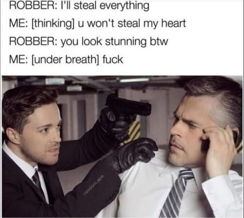 robber: i'll steal everything