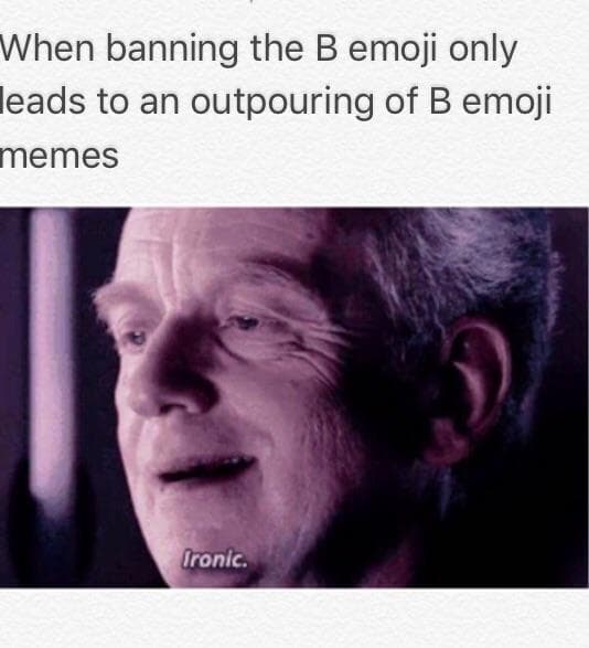 when banning the b emoji only leads to an outpouring of b emoji memes