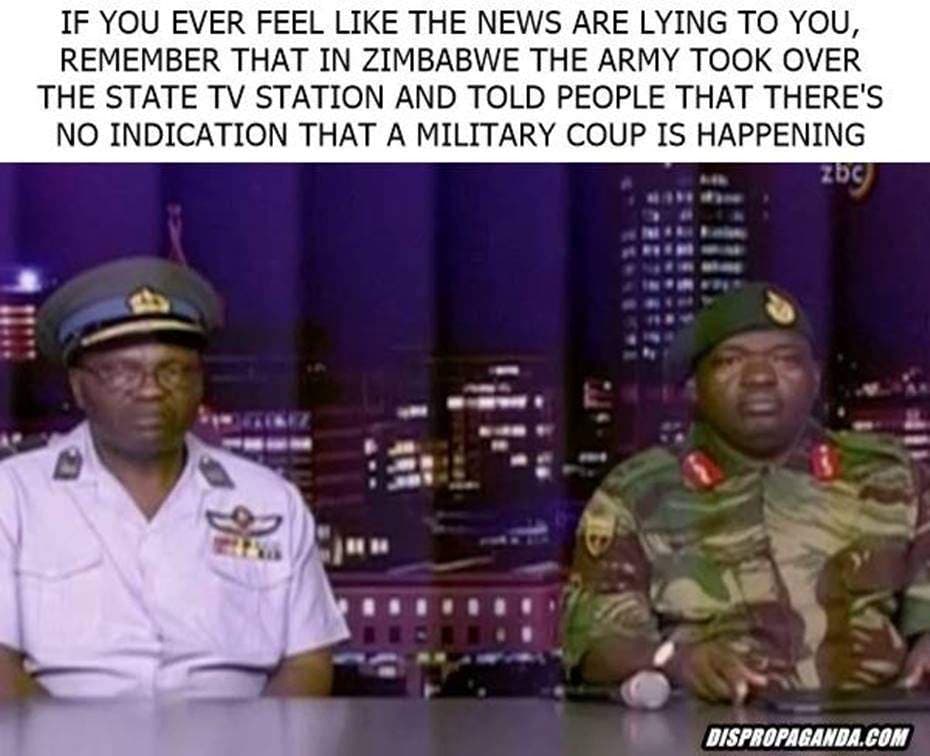 if you ever feel like the news are lying to you, remember that in zimbabwe the army took over the state tv station and told people that there's no indication that a military coup is happening