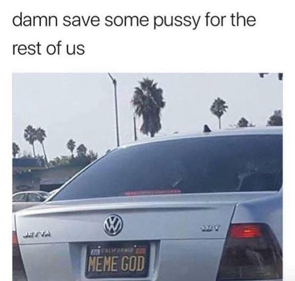 damn save some pussy for the rest of us