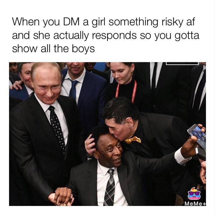 when you dm a girl something risky af and she actually responds so you gotta show all the boys