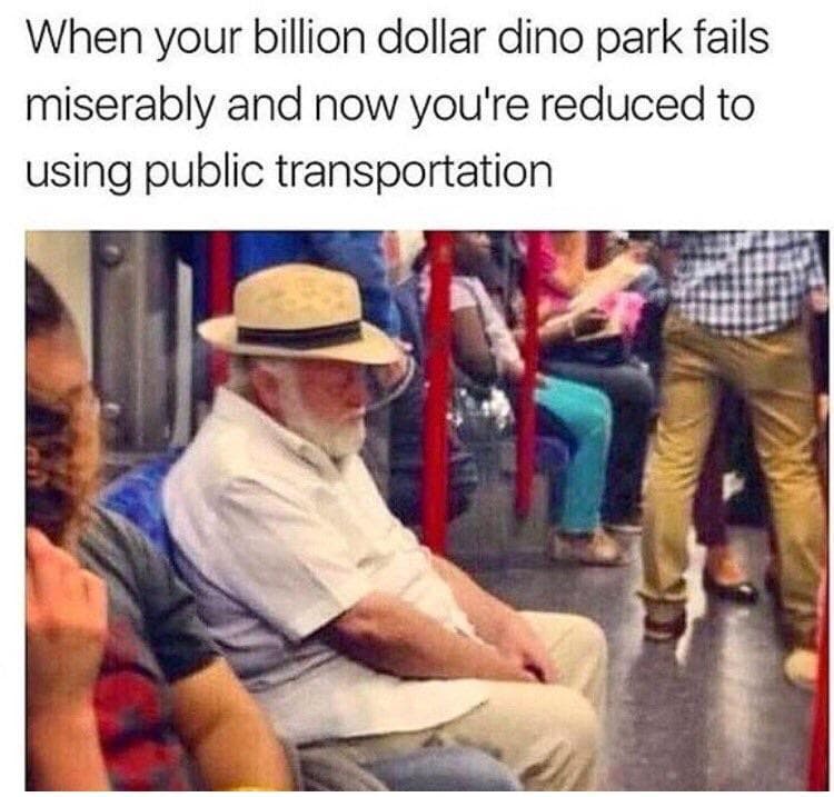 when your billion dollar dino park fails miserably and now you're reduced to using public transportation