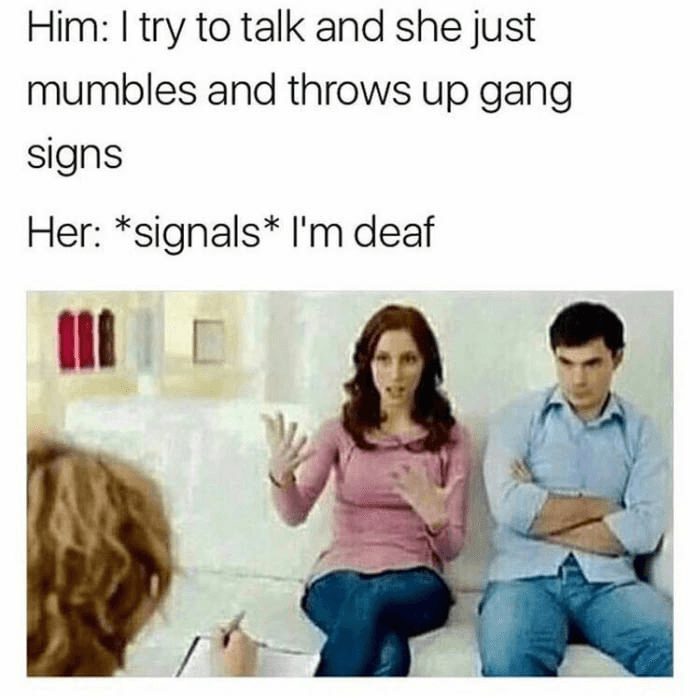 him: i try to talk and she just mumbles and throws up gang signs