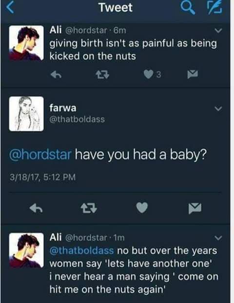 giving birth isn't as painful as being kicked on the nuts