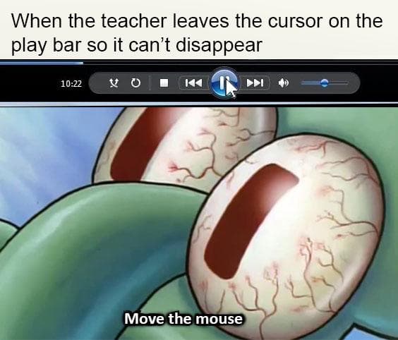 when the teacher leaves the cursor on the play bar so it can't disappear