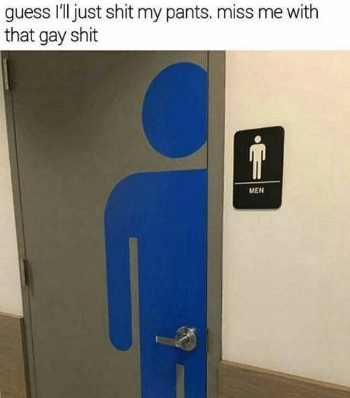 guess i'll just shit my pants.