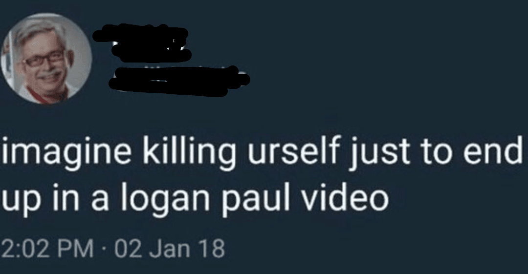 imagine killing urself just to end up in a logan paul video