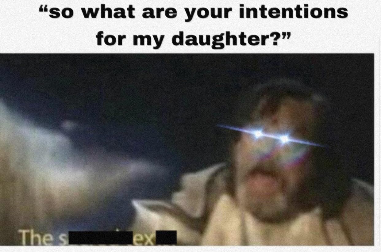 so what are your intentions for my daughter?