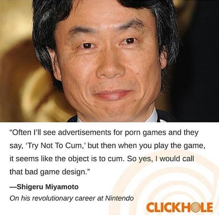 "often i'll see advertisements for porn games and they say, 'try not to cum,' but then when you play the game, it seems like the object is to cum.