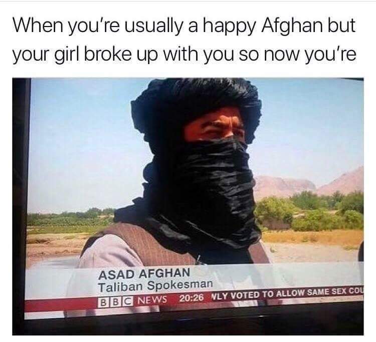 when you're usually a happy afghan but your girl broke up with you so now you're