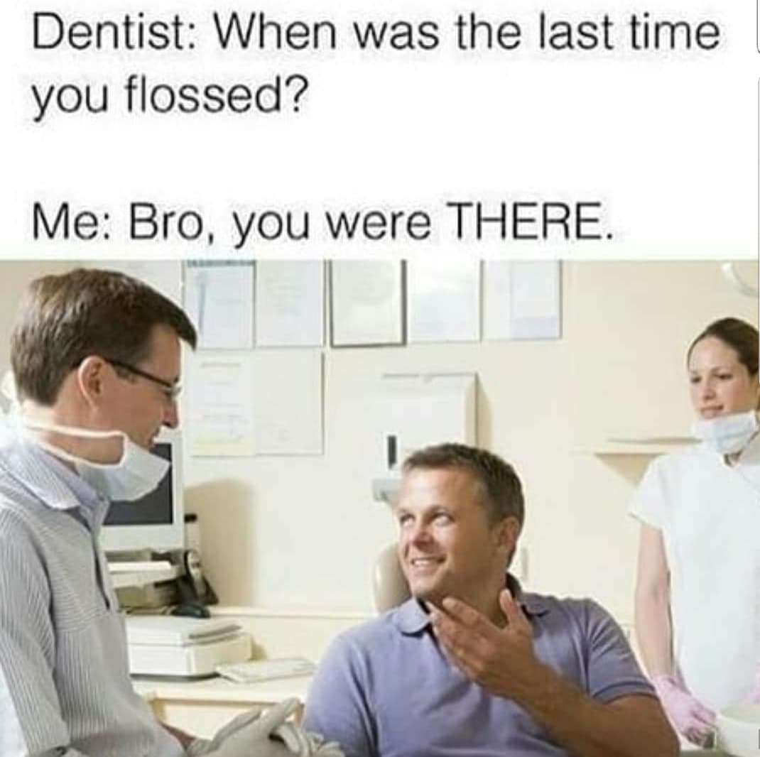 dentist: when was the last time you flossed?