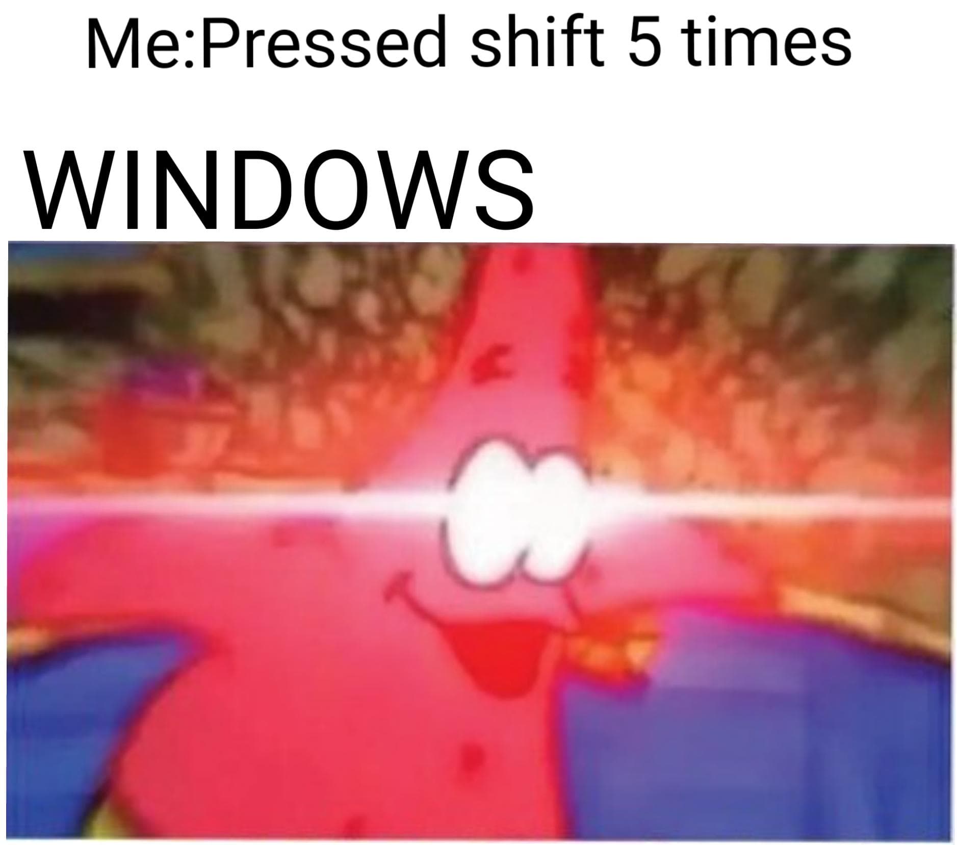 me: pressed shift 5 times