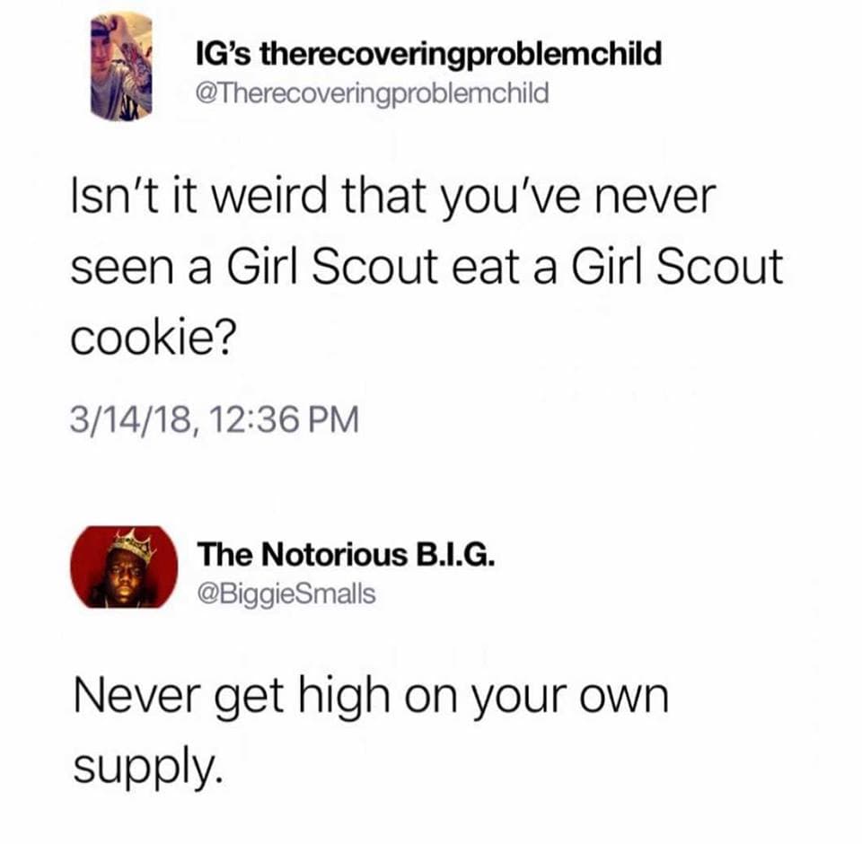 isn't it weird that you've never seen a girl scout eat a girl scout cookie?
