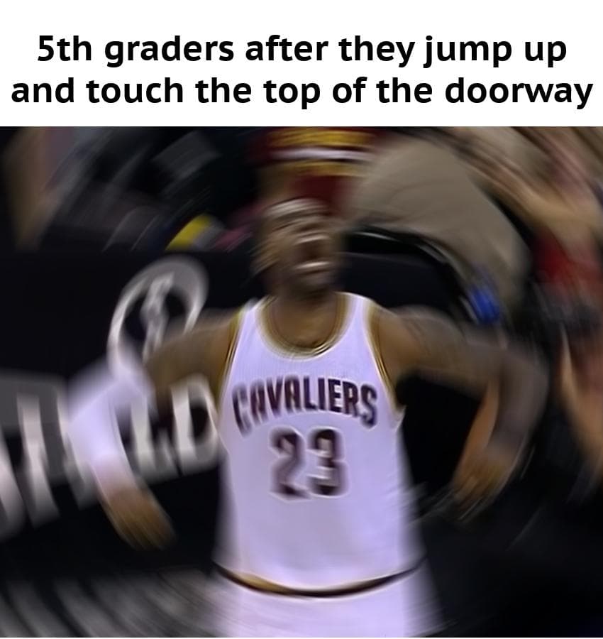 5th graders after they jump up and touch the top of the doorway