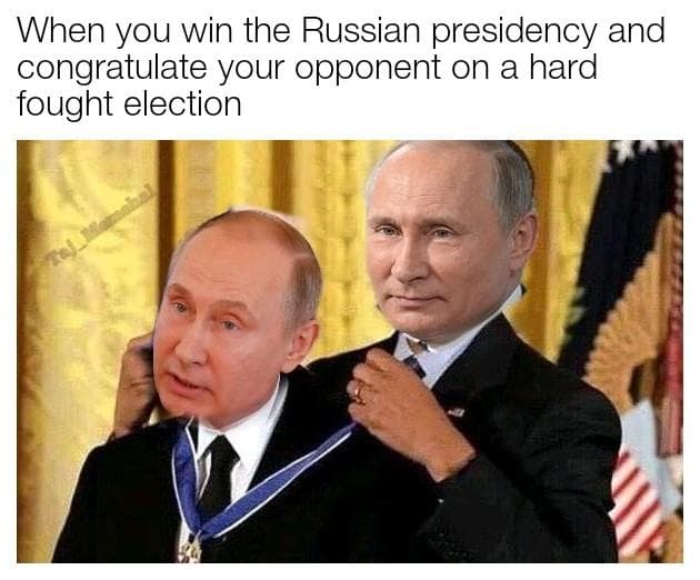 when you win the russian presidency and congratulate your opponent on a hard fought election