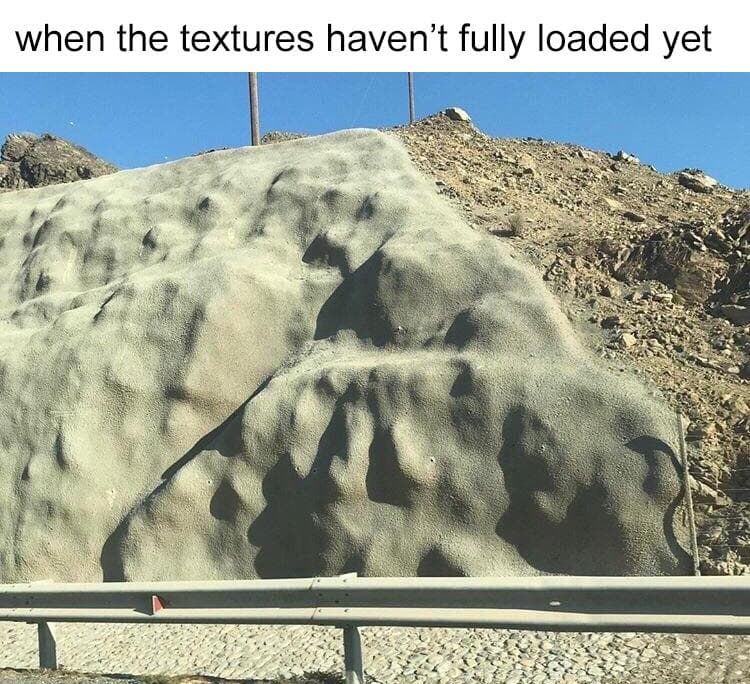 when the textures haven't fully loaded yet