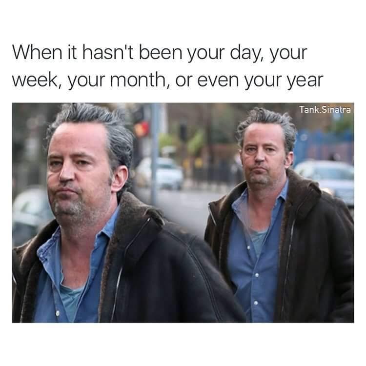 when it hasn't been your day, your week, your month, or even your year