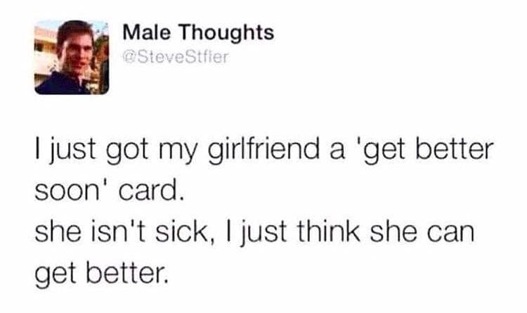 i just got my girlfriend a 'get better soon' card.